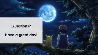 Questions?
Have a great day!
 