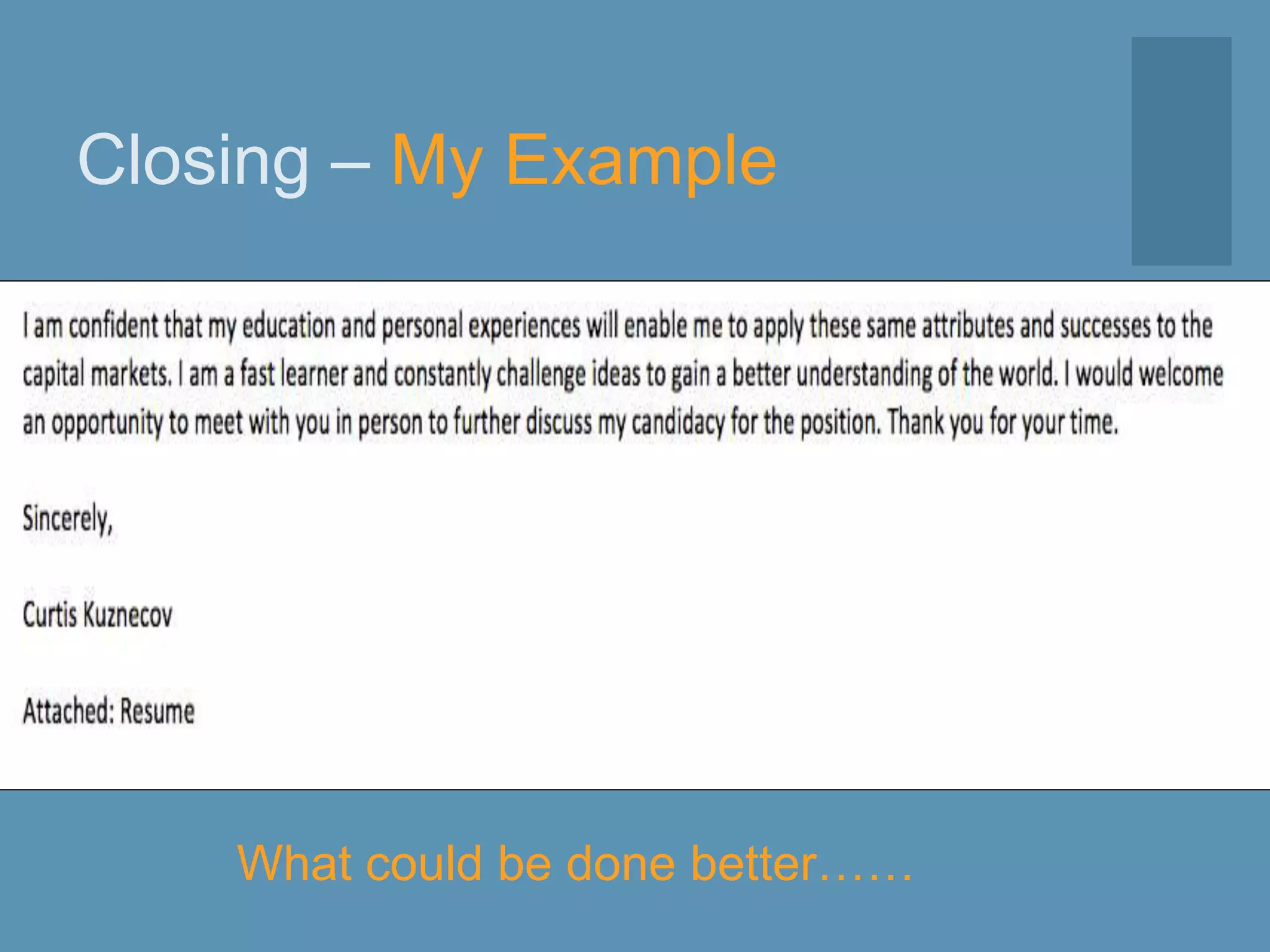 Closing – My Example
What could be done better……
 