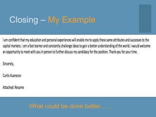 Closing – My Example
What could be done better……
 
