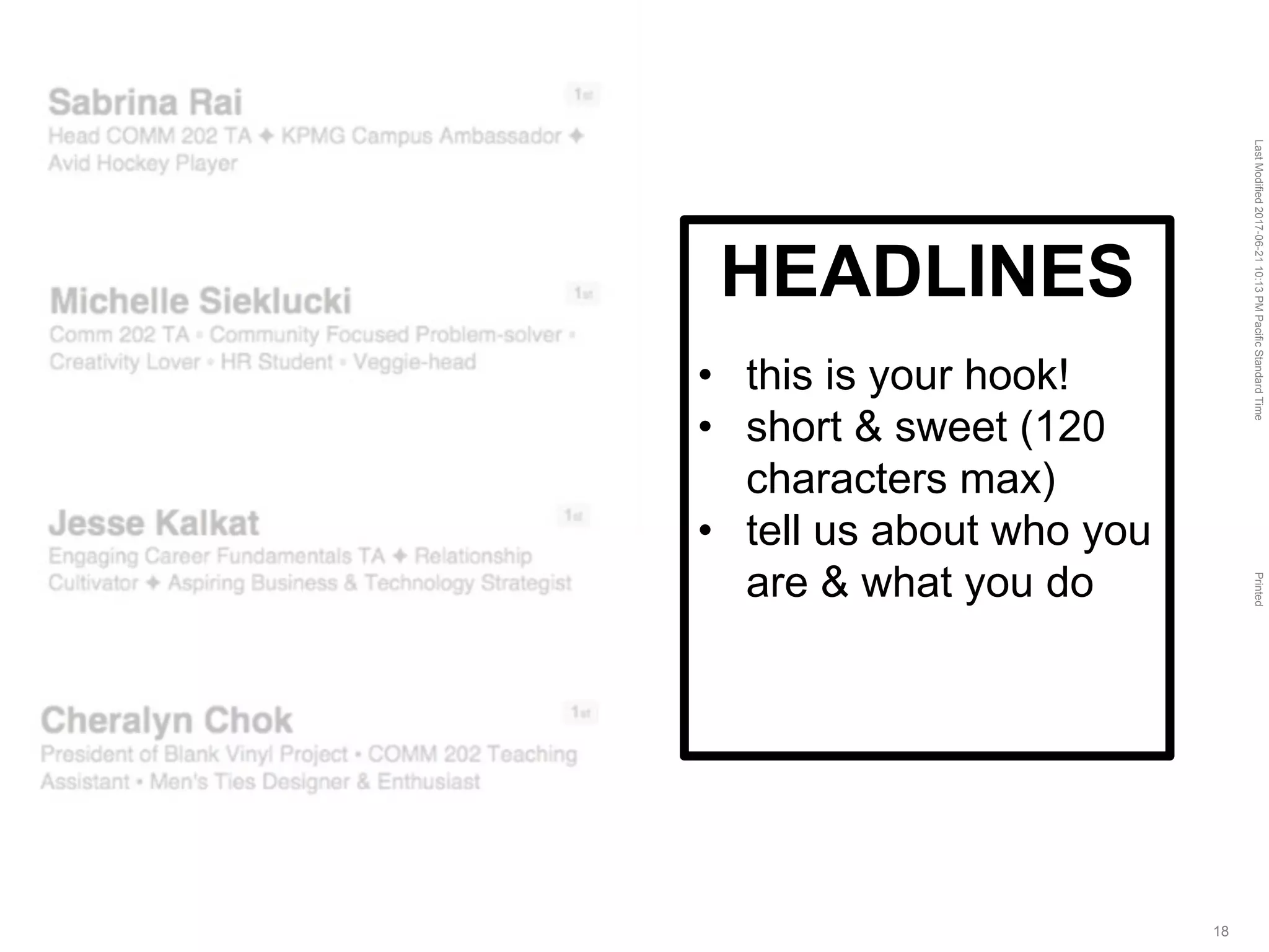 LastModified2017-06-2110:13PMPacificStandardTimePrinted
18
HEADLINES
• this is your hook!
• short & sweet (120
characters max)
• tell us about who you
are & what you do
 