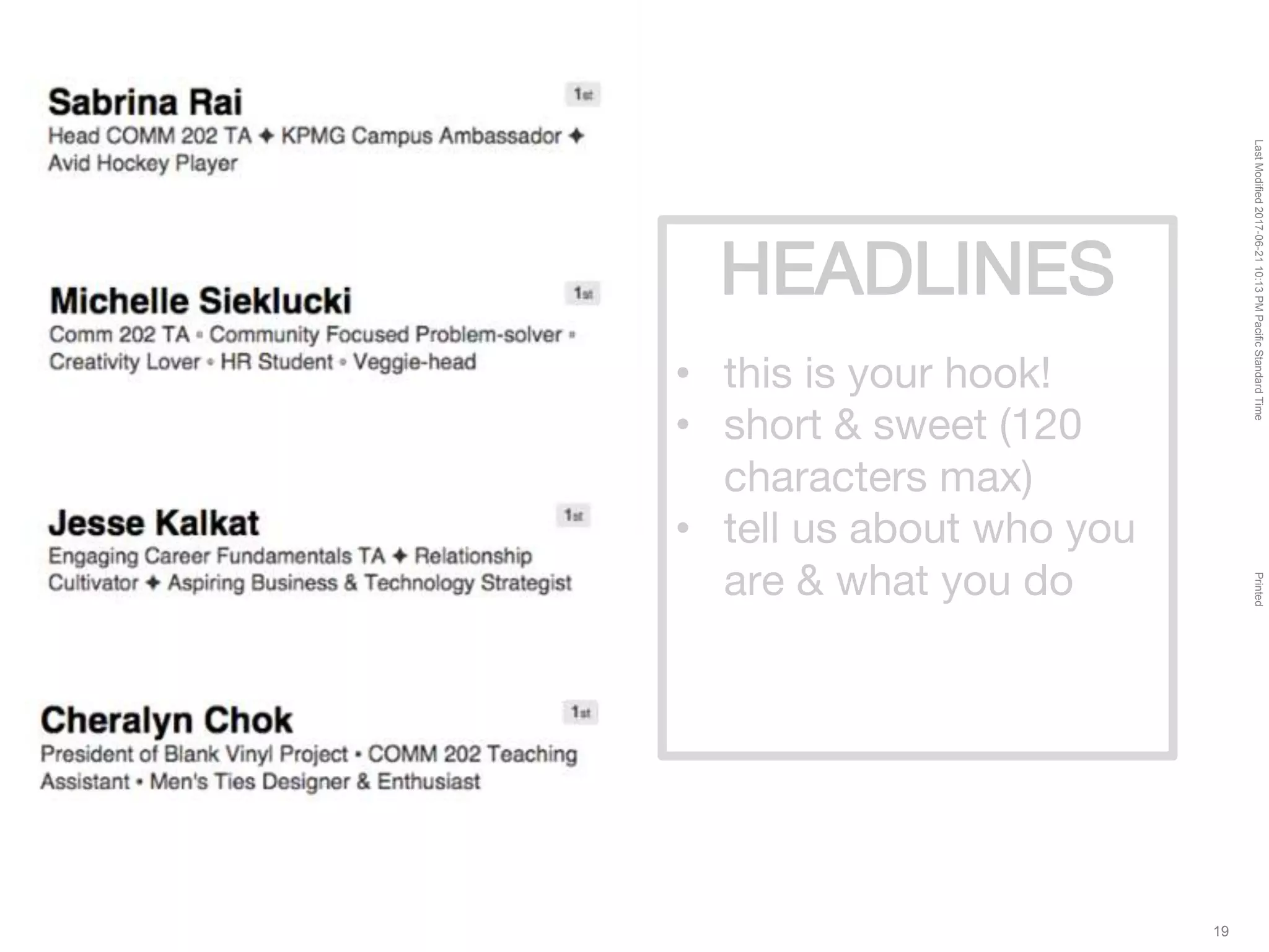 LastModified2017-06-2110:13PMPacificStandardTimePrinted
19
HEADLINES
• this is your hook!
• short & sweet (120
characters max)
• tell us about who you
are & what you do
 