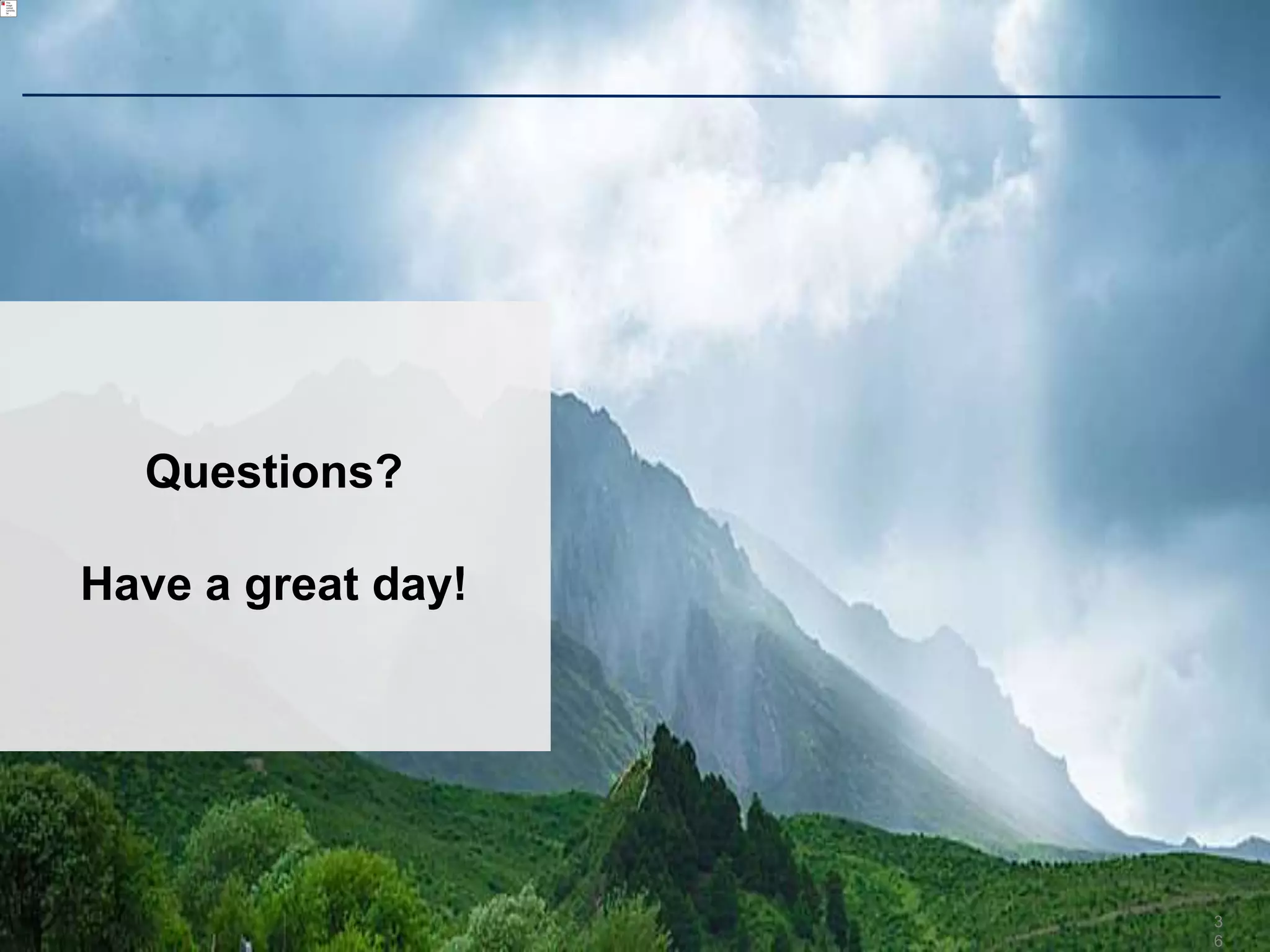 3
6
Questions?
Have a great day!
 