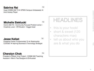 LastModified2017-06-2110:13PMPacificStandardTimePrinted
19
HEADLINES
• this is your hook!
• short & sweet (120
characters max)
• tell us about who you
are & what you do
 