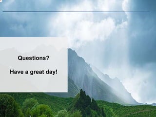 3
6
Questions?
Have a great day!
 