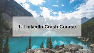4
1. LinkedIn Crash Course
 