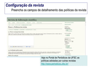 Configuração da revista
Preencha os campos de detalhamento das políticas da revista

Veja no Portal de Periódicos da UFSC as
políticas adotadas por outras revistas
http://www.periodicos.ufsc.br/

 
