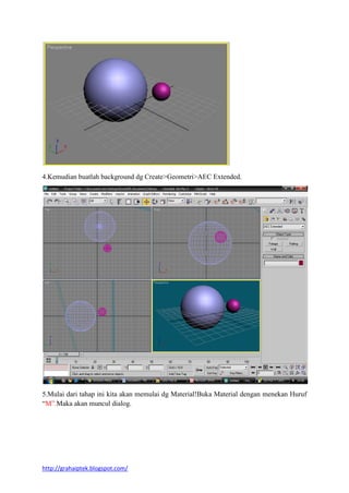 http://grahaiptek.blogspot.com/
4.Kemudian buatlah background dg Create>Geometri>AEC Extended.
5.Mulai dari tahap ini kita akan memulai dg Material!Buka Material dengan menekan Huruf
“M”.Maka akan muncul dialog.
 