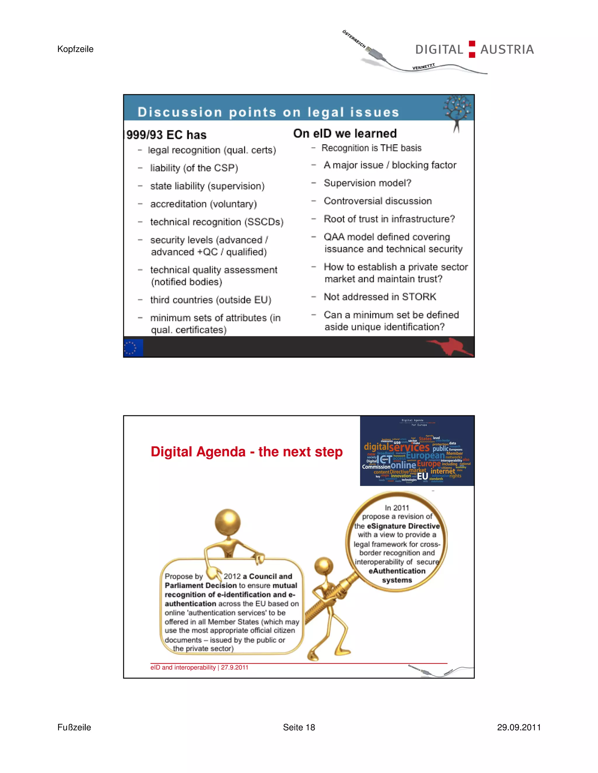Kopfzeile




            eID and interoperability | 27.9.2011              35 |




            Digital Agenda - the next step




            eID and interoperability | 27.9.2011              36 |




Fußzeile                                           Seite 18          29.09.2011
 