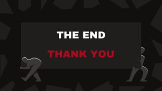 THE END
THANK YOU
 
