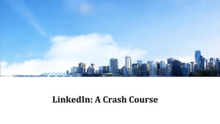 LinkedIn: A Crash Course
 