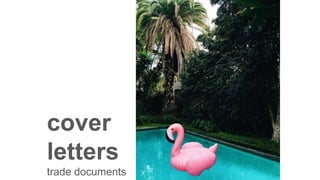 cover
letters
trade documents
 