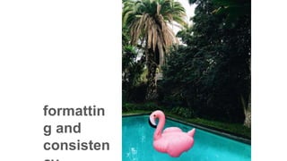 formattin
g and
consisten
 