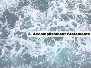 6
2. Accomplishment Statements
 