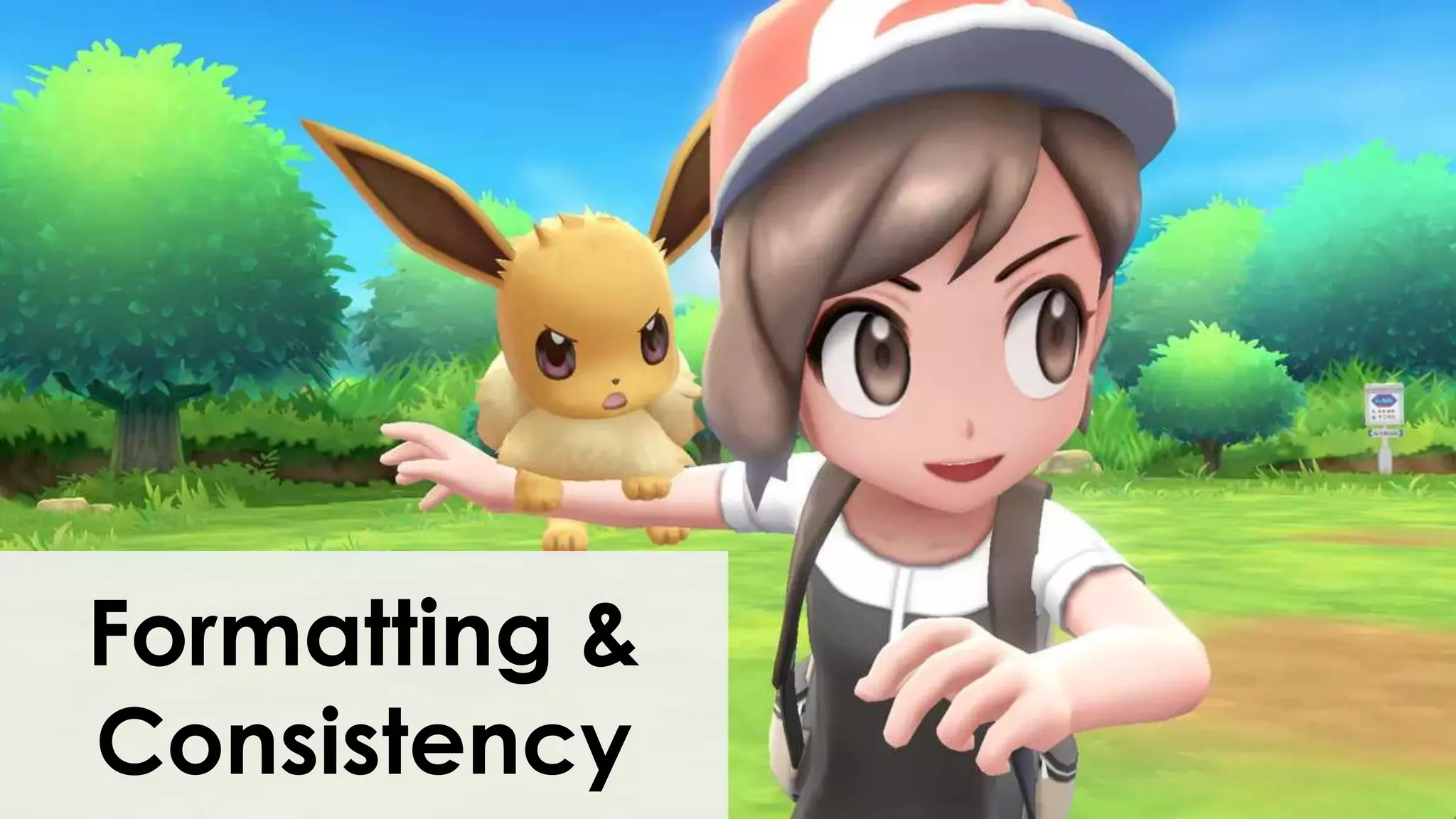 Formatting &
Consistency
 