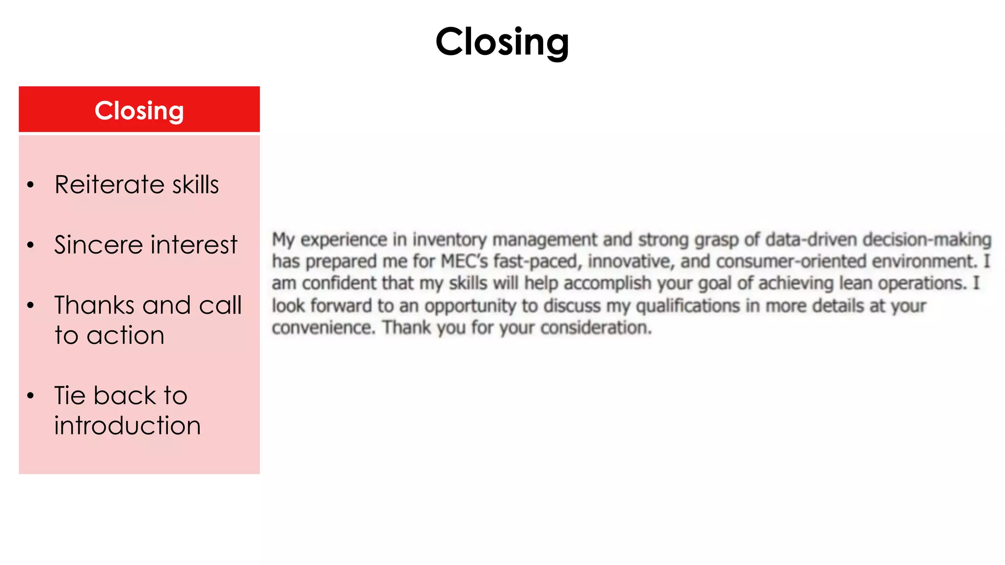 Closing
Closing
• Reiterate skills
• Sincere interest
• Thanks and call
to action
• Tie back to
introduction
 