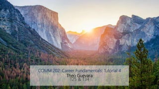 COMM 202: Career Fundamentals: Tutorial 4
Theo Guevara
T25 & T34
 