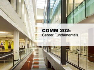 COMM 202:
Career Fundamentals
 