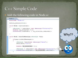  Add the following code in Node.cc




                                      Why??
 