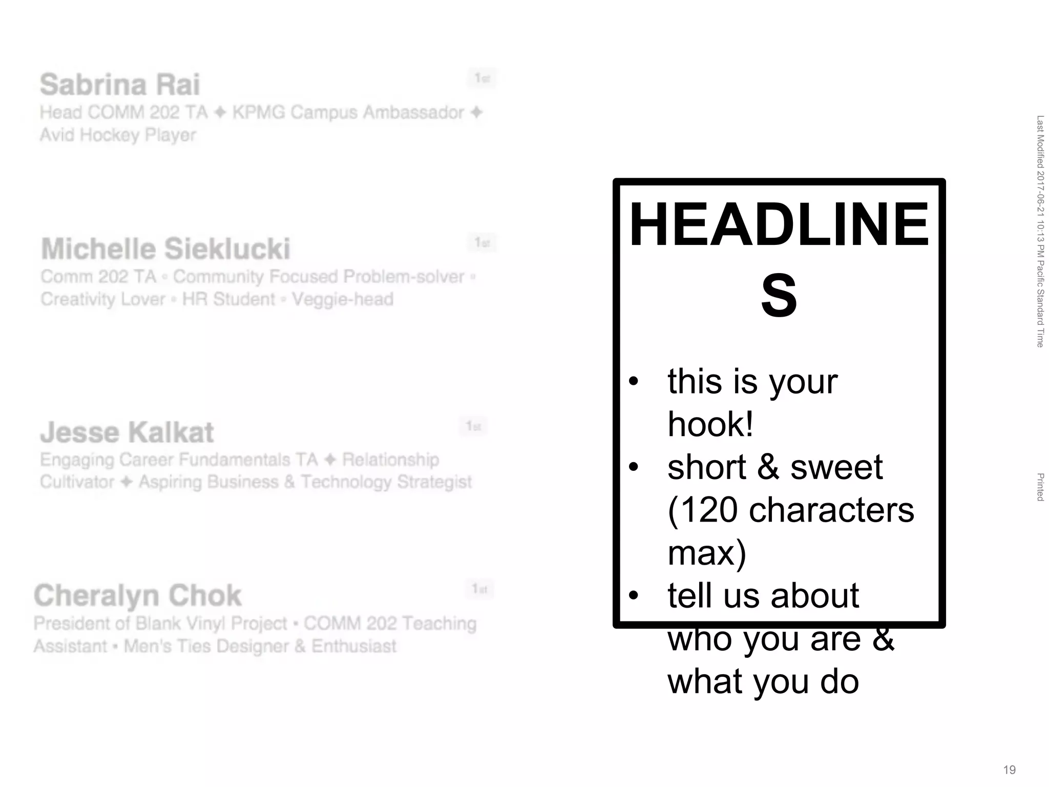LastModified2017-06-2110:13PMPacificStandardTimePrinted
19
HEADLINE
S
• this is your
hook!
• short & sweet
(120 characters
max)
• tell us about
who you are &
what you do
 