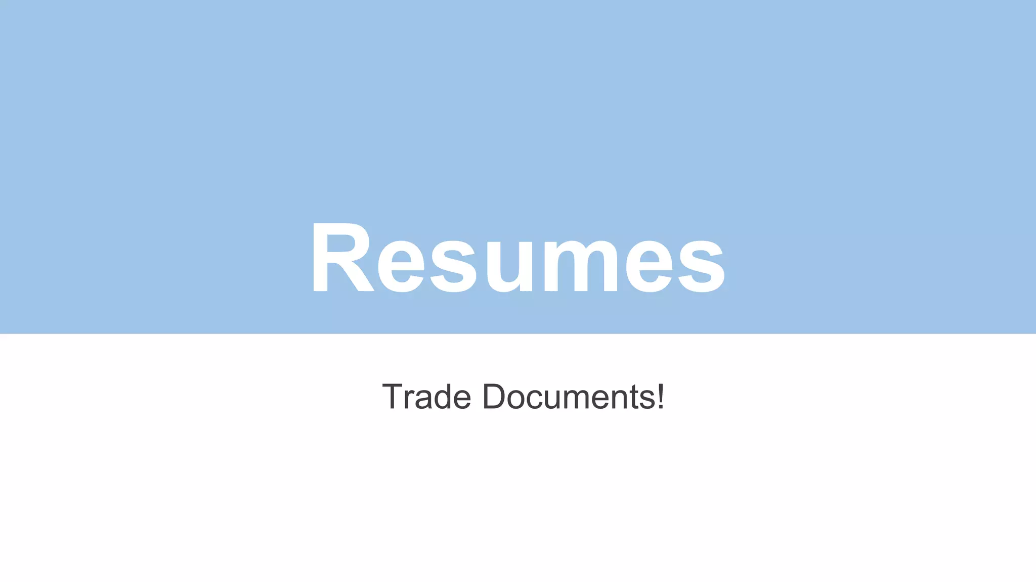 Resumes
Trade Documents!
 
