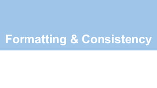 Formatting & Consistency
 