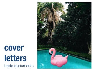 19
cover
letters
trade documents
 