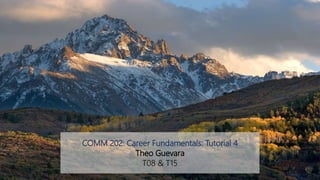 COMM 202: Career Fundamentals: Tutorial 4
Theo Guevara
T08 & T15
 