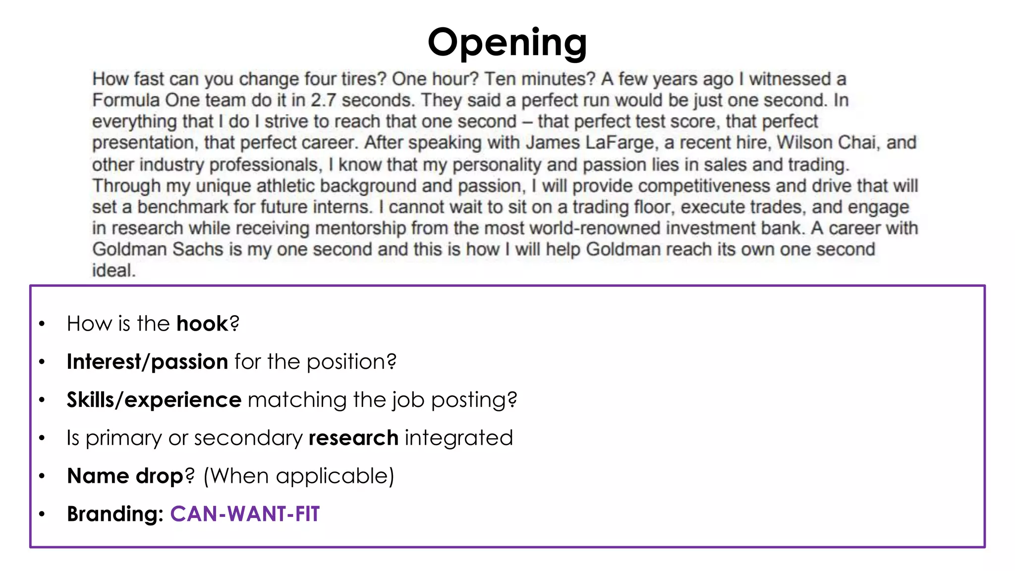 Opening
• How is the hook?
• Interest/passion for the position?
• Skills/experience matching the job posting?
• Is primary or secondary research integrated
• Name drop? (When applicable)
• Branding: CAN-WANT-FIT
 