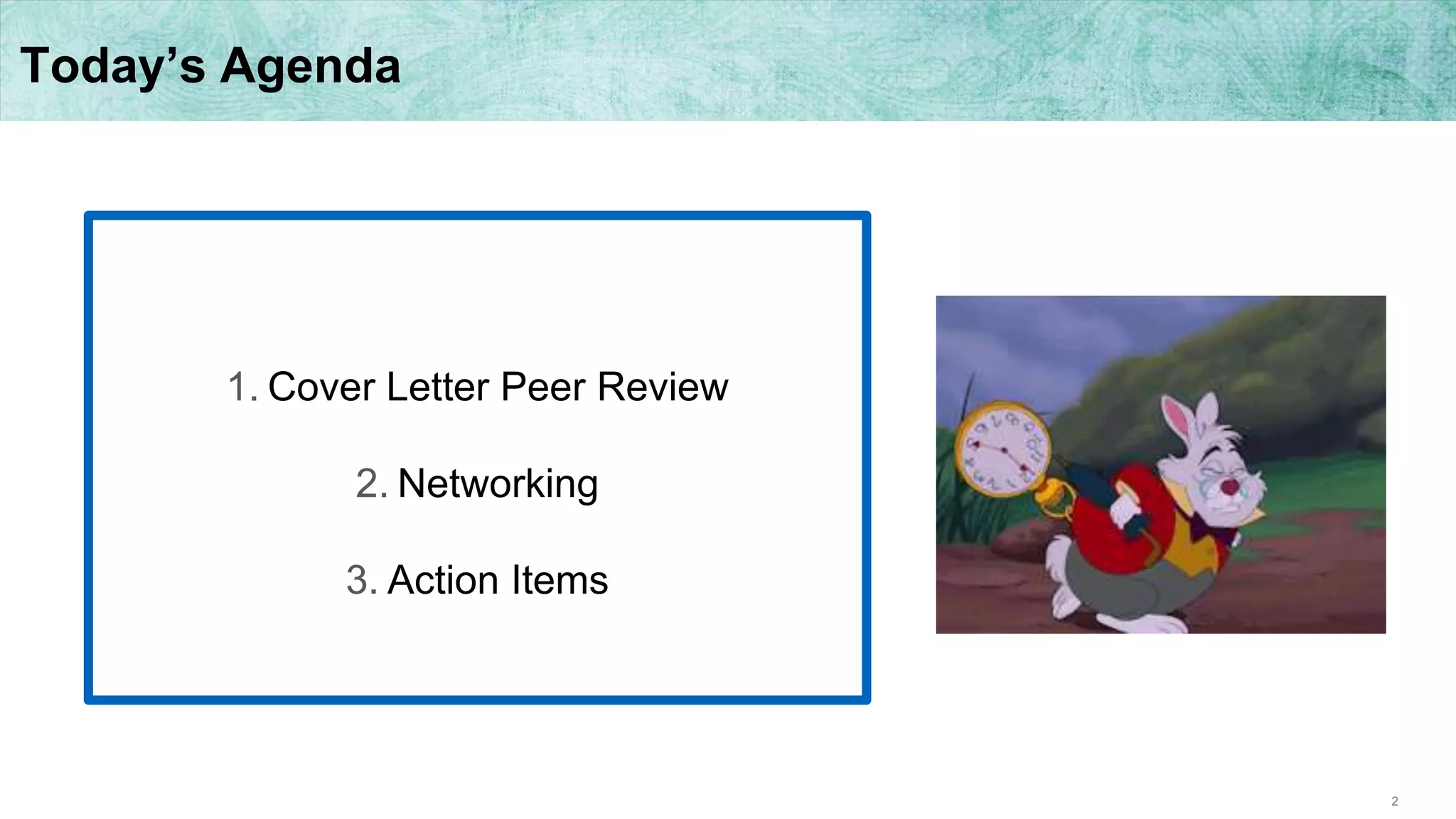 2
Today’s Agenda
1. Cover Letter Peer Review
2. Networking
3. Action Items
 