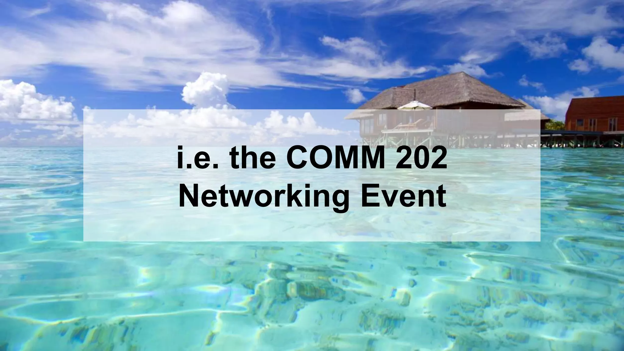 24
i.e. the COMM 202
Networking Event
 