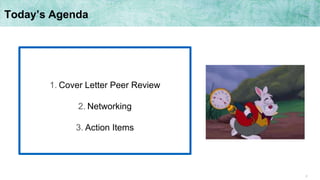2
Today’s Agenda
1. Cover Letter Peer Review
2. Networking
3. Action Items
 