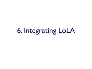 6. Integrating LoLA
 