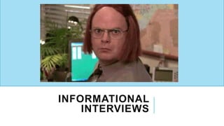 INFORMATIONAL
INTERVIEWS
 