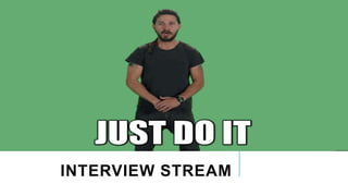 INTERVIEW STREAM
 