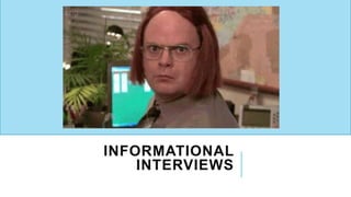 INFORMATIONAL
INTERVIEWS
 