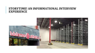 STORYTIME! AN INFORMATIONAL INTERVIEW
EXPERIENCE
 
