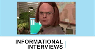 INFORMATIONAL
INTERVIEWS
 