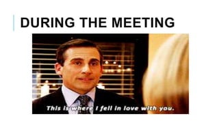 DURING THE MEETING
 