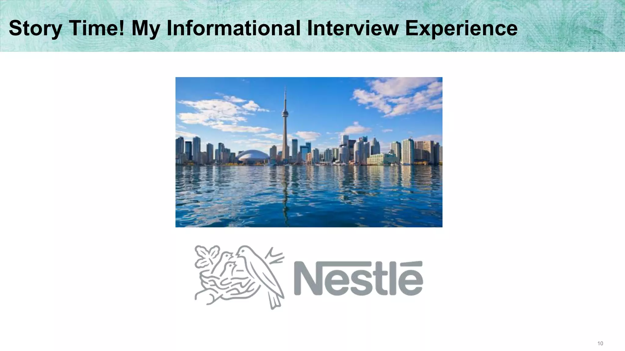 10
Story Time! My Informational Interview Experience
 