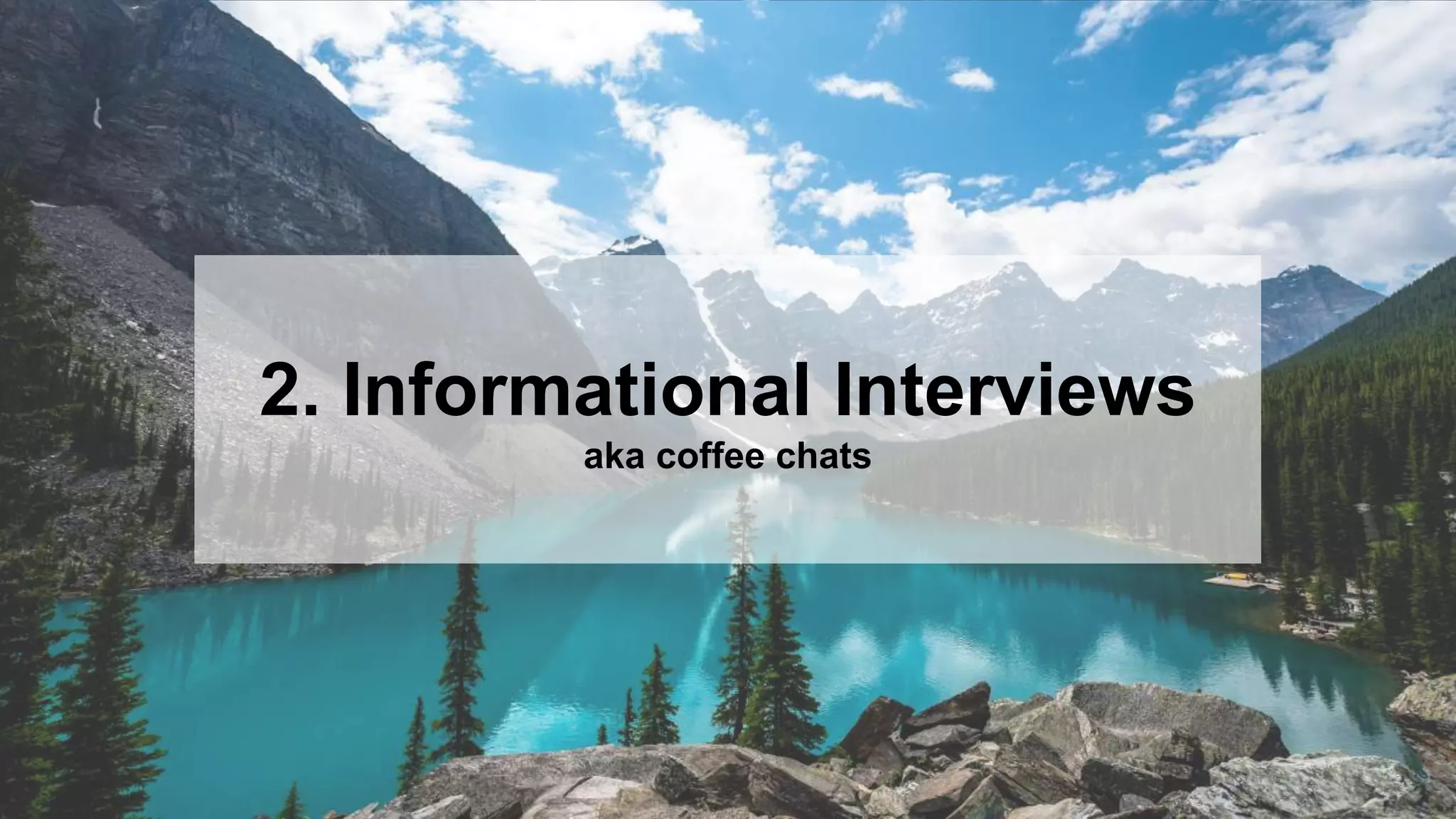 7
2. Informational Interviews
aka coffee chats
 