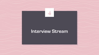 Interview Stream
4
 