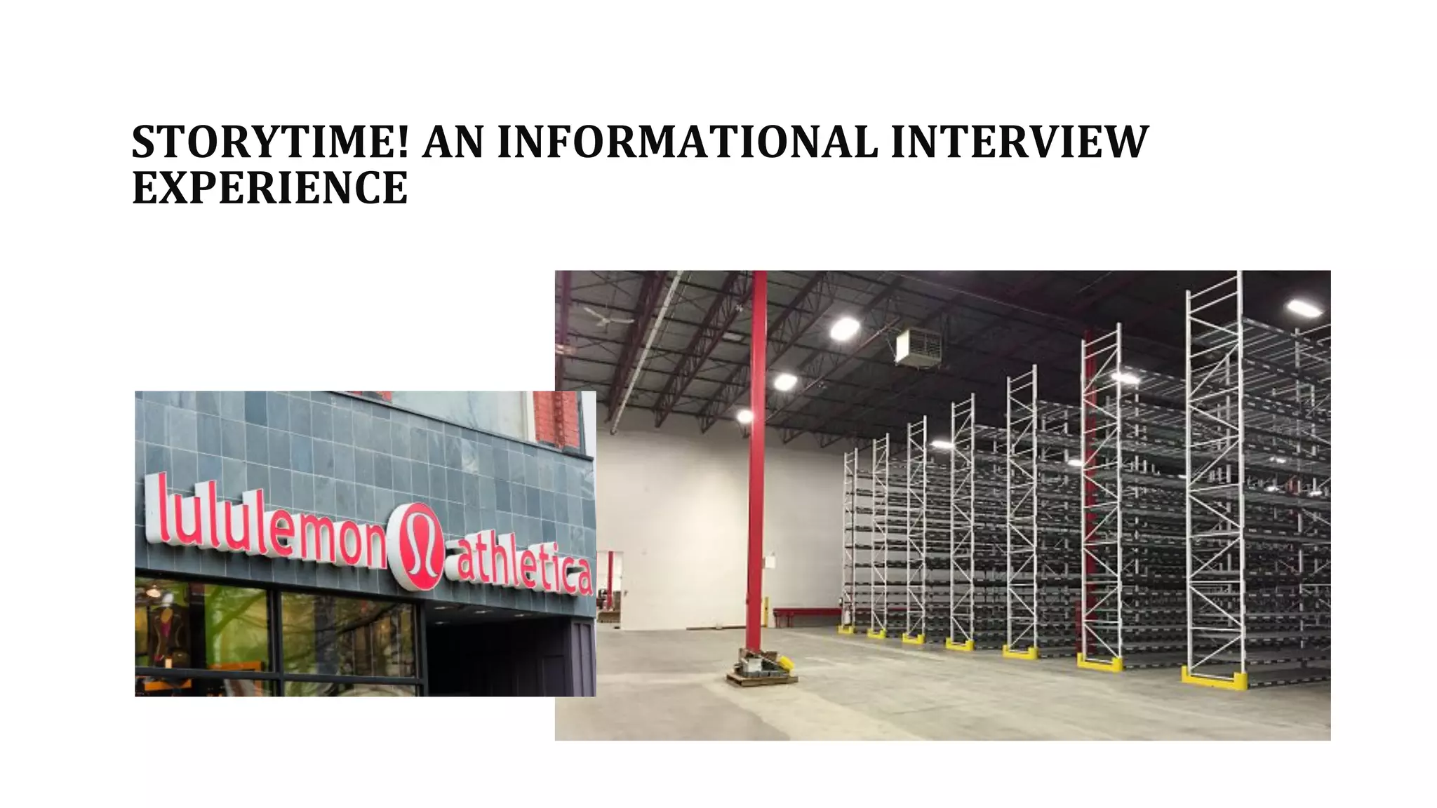 STORYTIME! AN INFORMATIONAL INTERVIEW
EXPERIENCE
 