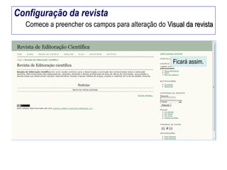 Configuração da revista
Comece a preencher os campos para alteração do Visual da revista

Ficará assim.

 