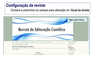 Configuração da revista
Comece a preencher os campos para alteração do Visual da revista
Veja como ficou.

 