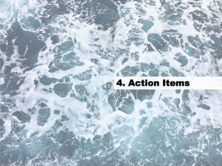 37
4. Action Items
 