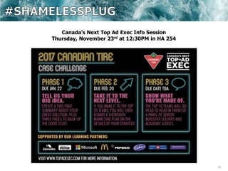 39
Canada’s Next Top Ad Exec Info Session
Thursday, November 23rd at 12:30PM in HA 254
 