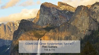 COMM 202: Career Fundamentals: Tutorial 7
Theo Guevara
T08 & T15
 