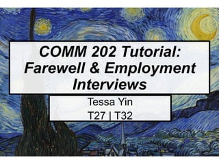 COMM 202 Tutorial:
Farewell & Employment
Interviews
Tessa Yin
T27 | T32
 
