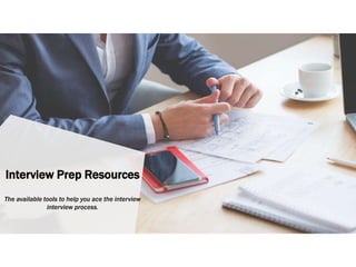 Interview Prep Resources
The available tools to help you ace the interview
interview process.
 