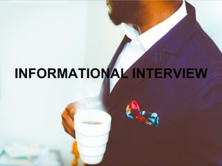 INFORMATIONAL INTERVIEW
 
